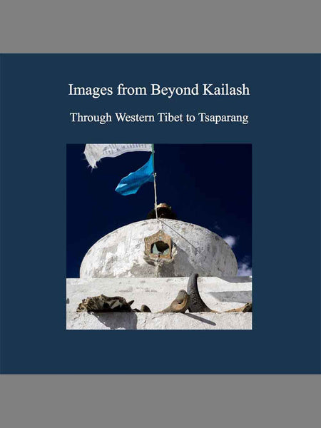 A book cover titled 'Images from Beyond Kailash Through Western Tibet to Tsaparang' on a dark blue background, featuring a central photograph of a white dome structure with a blue flag against a deep blue sky.