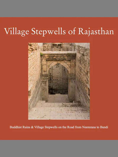 A book cover titled 'Village Stepwells of Rajasthan' with a central photograph of an ancient stone stepwell and subtitle text at the bottom, set on a reddish-orange background with gray bands at the top and bottom.